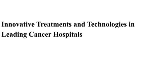 Kaiser Permanente Long Beach Innovative Treatments and Technologies
