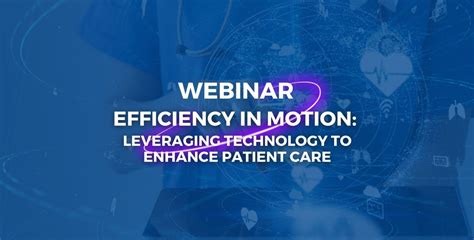 Leveraging Technology to Enhance Care