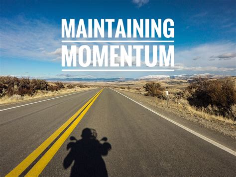 Maintaining Momentum and Motivation