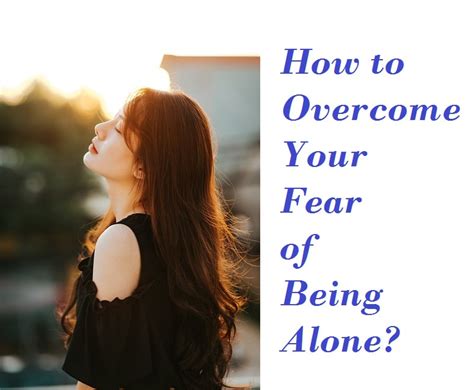 Overcoming the fear of being alone takes courage and self-reflection