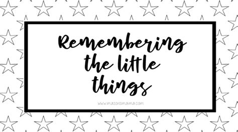 Remembering the little things