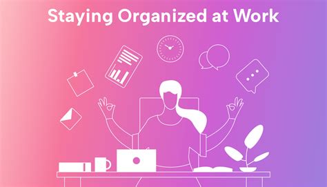 Staying organized and focused