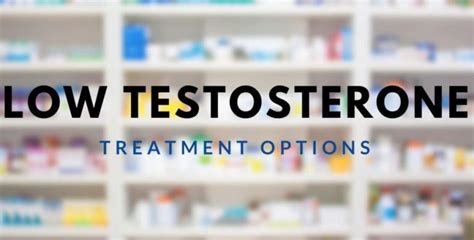 Treatment options for low testosterone